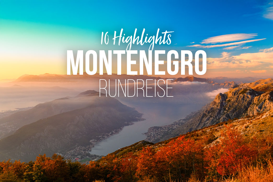 Montenegro Rundreise: Die zehn schönsten Highlights für einen unvergesslichen Roadtrip