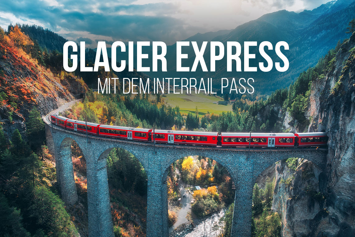 Mit dem Interrail Pass für unter 100 Euro mit dem Glacier Express fahren – wir zeigen dir, wie es geht!