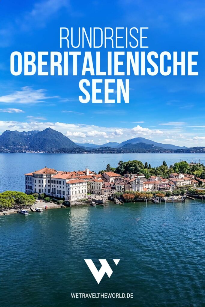 Wir zeigen dir die 14 schönsten Ort für eine Rundreise entlang der Oberitalienischen Seen – Lago Maggiore, Lago d'Orta, LAgo di Monate, Lago d'Iseo, Lago di Como, Lago Lugano